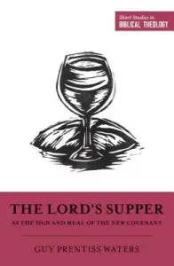 The Lord's Supper as the Sign and Meal of the New Covenant (Waters Guy P.)(Paperback)