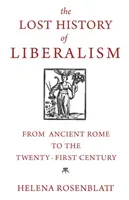 The Lost History of Liberalism: From Ancient Rome to the Twenty-First Century (Rosenblatt Helena)(Paperback)