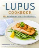 The Lupus Cookbook: 125+ Anti-Inflammatory Recipes to Live Well with Lupus (Reisdorf Ana)(Paperback)