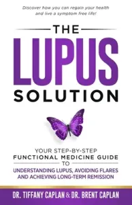 The Lupus Solution: Your Step-By-Step Functional Medicine Guide to Understanding Lupus, Avoiding Flares and Achieving Long-Term Remission (Caplan Tiffany)(Paperback)
