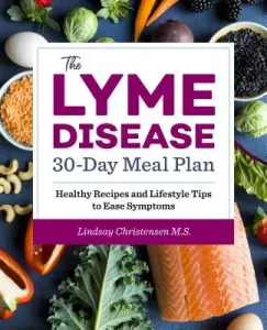 The Lyme Disease 30-Day Meal Plan: Healthy Recipes and Lifestyle Tips to Ease Symptoms (Christensen Lindsay)(Paperback)