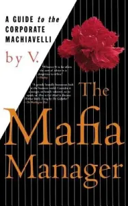 The Mafia Manager: A Guide to the Corporate Machiavelli (V.)(Paperback)