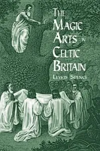 The Magic Arts in Celtic Britain (Spence Lewis)(Paperback)
