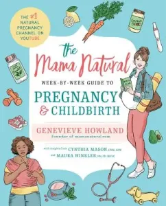 The Mama Natural Week-By-Week Guide to Pregnancy and Childbirth (Howland Genevieve)(Paperback)