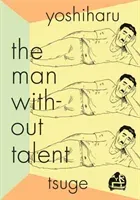 The Man Without Talent (Tsuge Yoshiharu)(Paperback)
