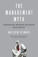 The Management Myth: Debunking Modern Business Philosophy (Stewart Matthew)(Paperback)