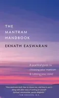 The Mantram Handbook: A Practical Guide to Choosing Your Mantram and Calming Your Mind (Easwaran Eknath)(Paperback)