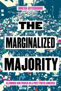 The Marginalized Majority: Claiming Our Power in a Post-Truth America (Roychoudhuri Onnesha)(Paperback)