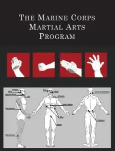 The Marine Corps Martial Arts Program: The Complete Combat System ([united States Marine Corps)(Paperback)