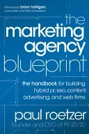 The Marketing Agency Blueprint: The Handbook for Building Hybrid Pr, Seo, Content, Advertising, and Web Firms (Roetzer Paul)(Pevná vazba)