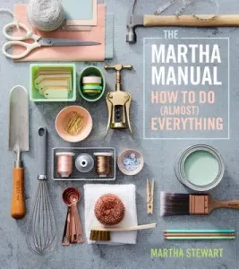 The Martha Manual: How to Do (Almost) Everything (Stewart Martha)(Pevná vazba)