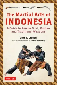 The Martial Arts of Indonesia: A Guide to Pencak Silat, Kuntao and Traditional Weapons (Draeger Donn F.)(Paperback)
