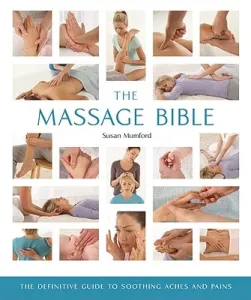 The Massage Bible, 20: The Definitive Guide to Soothing Aches and Pains (Mumford Susan)(Paperback)