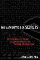 The Mathematics of Secrets: Cryptography from Caesar Ciphers to Digital Encryption (Holden Joshua)(Paperback)