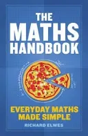 The Maths Handbook: Everyday Maths Made Simple (Elwes Richard)(Paperback)