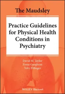 The Maudsley Practice Guidelines for Physical Health Conditions in Psychiatry (Taylor David M.)(Paperback)