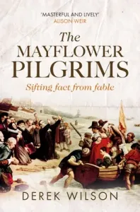 The Mayflower Pilgrims: Sifting Fact from Fable (Wilson Derek)(Paperback)