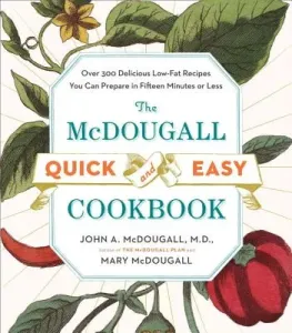 The McDougall Quick and Easy Cookbook: Over 300 Delicious Low-Fat Recipes You Can Prepare in Fifteen Minutes or Less (McDougall John A.)(Paperback)