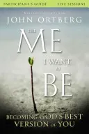 The Me I Want to Be Participant's Guide: Becoming God's Best Version of You (Ortberg John)(Paperback)