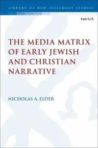 The Media Matrix of Early Jewish and Christian Narrative (Elder Nicholas)(Paperback)