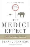 The Medici Effect: What Elephants and Epidemics Can Teach Us about Innovation: With a New Preface and Discussion Guide (Johansson Frans)(Paperback)