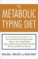 The Metabolic Typing Diet: Customize Your Diet To: Free Yourself from Food Cravings: Achieve Your Ideal Weight; Enjoy High Energy and Robust Heal (Wolcott William L.)(Paperback)