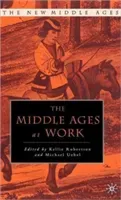 The Middle Ages at Work: Practicing Labor in Late Medieval England (Robertson K.)(Pevná vazba)