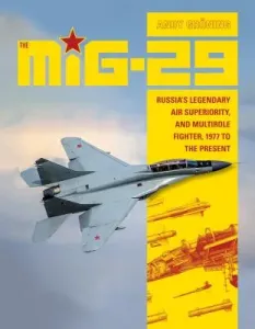 The MiG-29: Russia's Legendary Air Superiority, and Multirole Fighter, 1977 to the Present (Grning Andy)(Pevná vazba)