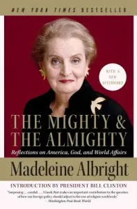The Mighty and the Almighty: Reflections on America, God, and World Affairs (Albright Madeleine)(Paperback)