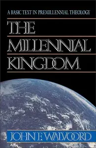 The Millennial Kingdom: A Basic Text in Premillennial Theology (Walvoord John F.)(Paperback)