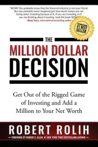 The Million Dollar Decision: Get Out of the Rigged Game of Investing and Add a Million to Your Net Worth (Rolih Robert)(Paperback)