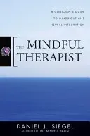 The Mindful Therapist: A Clinician's Guide to Mindsight and Neural Integration (Siegel Daniel J.)(Pevná vazba)