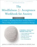 The Mindfulness and Acceptance Workbook for Anxiety: A Guide to Breaking Free from Anxiety, Phobias, and Worry Using Acceptance and Commitment Therapy (Forsyth John P.)(Paperback)