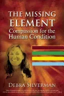 The Missing Element: Inspiring Compassion for the Human Condition (Silverman Debra)(Paperback)