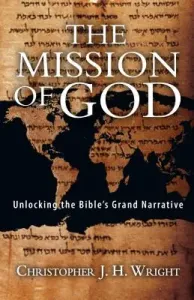 The Mission of God: Unlocking the Bible's Grand Narrative (Wright Christopher J. H.)(Paperback)
