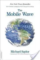The Mobile Wave: How Mobile Intelligence Will Change Everything (Saylor Michael J.)(Paperback)