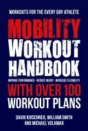 The Mobility Workout Handbook: Over 100 Sequences for Improved Performance, Reduced Injury, and Increased Flexibility (Smith William)(Paperback)