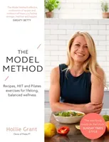 The Model Method: Recipes, Hiit and Pilates Exercises for Lifelong, Balanced Wellness (Grant Hollie)(Paperback)
