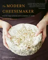 The Modern Cheesemaker: Making and Cooking with Cheeses at Home (McGlynn Morgan)(Pevná vazba)