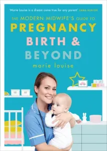 The Modern Midwife's Guide to Pregnancy, Birth and Beyond (Louise Marie)(Paperback)