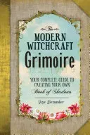 The Modern Witchcraft Grimoire: Your Complete Guide to Creating Your Own Book of Shadows (Alexander Skye)(Pevná vazba)