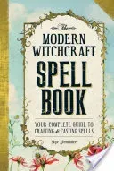 The Modern Witchcraft Spell Book: Your Complete Guide to Crafting and Casting Spells (Alexander Skye)(Pevná vazba)