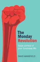 The Monday Revolution: Seize control of your business life (Mansfield David)(Paperback)