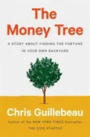 The Money Tree: A Story about Finding the Fortune in Your Own Backyard (Guillebeau Chris)(Pevná vazba)