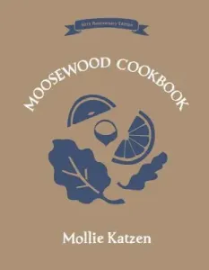 The Moosewood Cookbook: 40th Anniversary Edition (Katzen Mollie)(Pevná vazba)