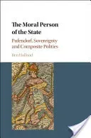 The Moral Person of the State: Pufendorf, Sovereignty and Composite Polities (Holland Ben)(Pevná vazba)