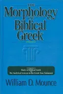 The Morphology of Biblical Greek: A Companion to Basics of Biblical Greek and the Analytical Lexicon to the Greek New Testament (Mounce William D.)(Paperback)