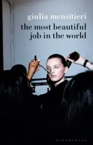The Most Beautiful Job in the World: Lifting the Veil on the Fashion Industry (Mensitieri Giulia)(Paperback)