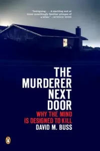 The Murderer Next Door: Why the Mind Is Designed to Kill (Buss David M.)(Paperback)