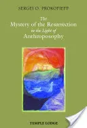 The Mystery of the Resurrection in the Light of Anthroposophy (Prokofieff Sergei O.)(Paperback)